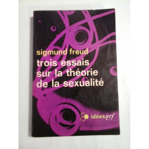 TROIS ESSAIS SUR LA THEORIE DE LA SEXUALITE SIGMUND FREUD TROIS ESSAIS SUR LA THEORIE DE LA SEXUALITE SIGMUND FREUD